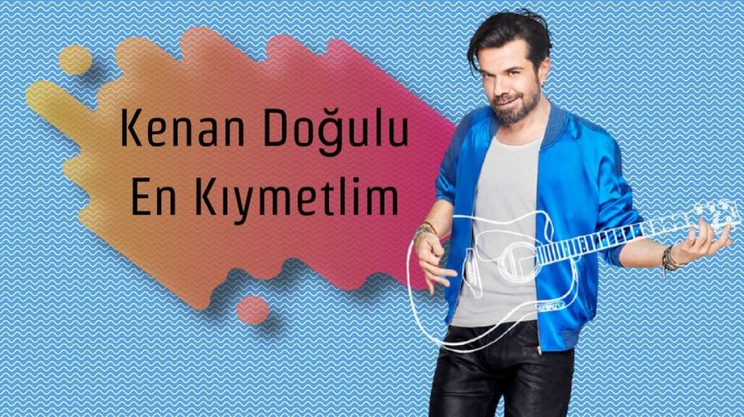 Kenan Doğulu -  En Kıymetlim Şarkısı