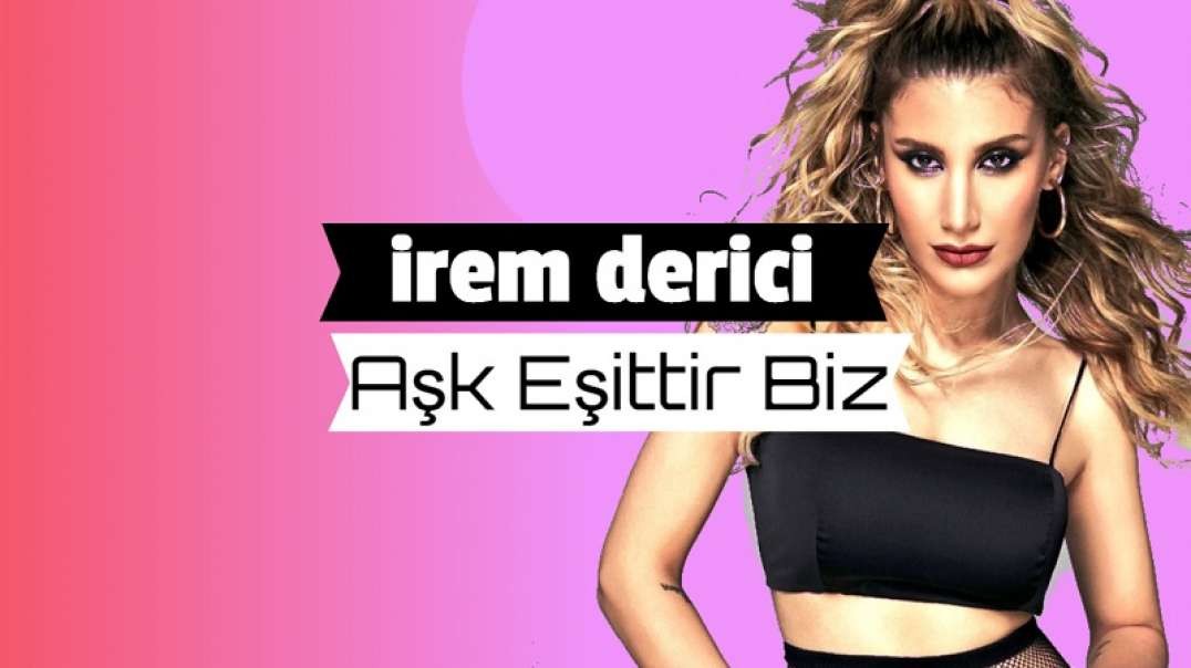 İrem Derici - Aşk Eşittir Biz